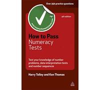 How to Pass Numeracy Tests: Test Your Knowledge of Number Problems, Data Interpretation Tests and Numer Sequences
