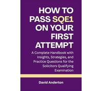 How to Pass SQE1 on Your First Attempt: A Complete Handbook with Insights, Strategies, and Practice Questions for the Solicitors Qualifying Examination