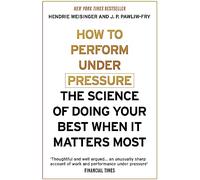 How to Perform Under Pressure [Lingua inglese]: The Science of Doing Your Best When It Matters Most