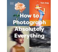 How to Photograph Absolutely Everything