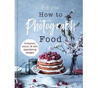 How to Photograph Food: Simple Techniques for Appetising Images