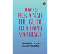 How to Pick a Mate: The Guide to a Happy Marriage