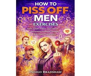How to Piss Off Men Exercises: Satire, Gender Politics, and Cultural Provocation Examined Through Kyle Prue’s Commentary