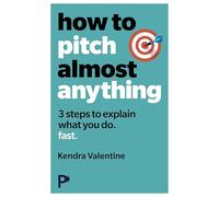 How to Pitch (Almost) Anything : 3 steps to explaining what you do. Fast.