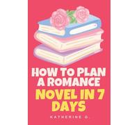 How to Plan A Romance Novel in 7 Days: 3