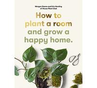 Erin Harding Morgan Doane – How to plant a room: and grow a happy home – Tascabile