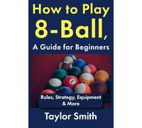 How to Play 8-Ball, a Guide for Beginners: Rules, Strategy, Equipment & More