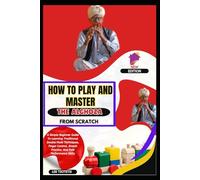 How To Play And Master The Alghoza From Scratch: A Simple Beginner Guide To Learning Traditional Double Flute Techniques, Finger Control, Breath Practice, And Folk Performance Skills