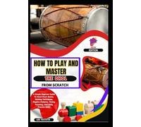 How To Play And Master The Dhol From Scratch: A Simple Beginner Guide To Hand Drum Basics, Sticking Techniques, Rhythm Patterns, Timing Accuracy, And Daily Practice Skills