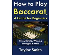 How to Play Baccarat, a Guide for Beginners: Rules, Betting, Winning Strategies & More