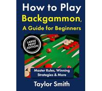 How to Play Backgammon, a Guide for Beginners: Master Rules, Winning Strategies & More, Large Print Edition