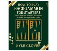 How to Play Backgammon for Starters: Learn the Rules, Strategies, and Secrets to Master the Classic Board Game