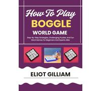 HOW TO PLAY BOGGLE WORLD GAME: Step-By-Step Strategies, Challenging Puzzles, And Fun Word Games For Beginners And Experts Alike