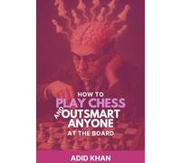 How to Play Chess and Outsmart Anyone at the Board