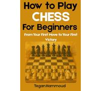 How to Play Chess for Beginners: From Your First Move to Your First Victory