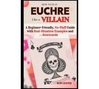 How to Play Euchre Like a Villain: A Beginner-Friendly, No-Fluff Guide with Real-Situation Examples and Scorecard