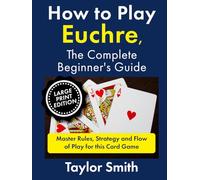 How to Play Euchre, the Complete Beginner's Guide: Master Rules, Strategy and Flow of Play for this Card Game