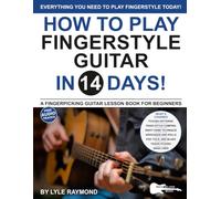How to Play Fingerstyle Guitar in 14 Days: A Fingerpicking Guitar Lesson Book for Beginners-Travis Picking, Piano-style Comping, Pop and Delta Blues Styles, and More