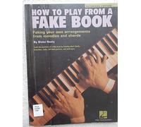 How to Play from a Fake Book: Faking Your Own Arrangements from Melodies and Chords : Keyboard Edition