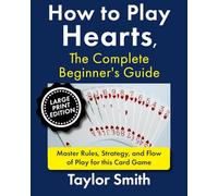 How to Play Hearts, The Complete Beginner's Guide: Master Rules, Strategy, and Flow of Play for this Card Game, Large Print Edition