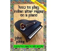 How to Play Indian Sitar Rāgas on a Piano