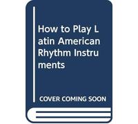 How to Play Latin American Rhythm Instruments