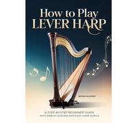 How To Play Lever Harp: A Step-by-Step Beginner Guide with Simple Lessons and Easy Harp Songs