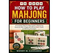 How to Play Mahjong for Beginners: A Complete Step-by-Step Guide to Mastering American Mah Jongg with Official NMJL Rules and Winning Strategies