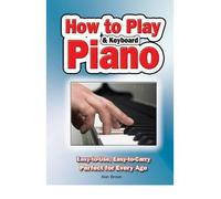 How to Play Piano and Keyboard: Easy-to-Use, Easy-to-Carry; Perfect for Every Age (Spiral bound) - Common