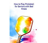 How to Play Pickleball for Seniors with Bad Knees