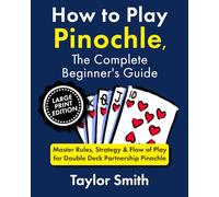 How to Play Pinochle, the Complete Beginner's Guide: Master Rules, Strategy & Flow of Play for Double Deck Partnership Pinochle, Large Print Edition