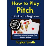 How to Play Pitch, a Guide for Beginners: Rules, Instructions, Strategy Tips, Scoring & More, Large Print Edition