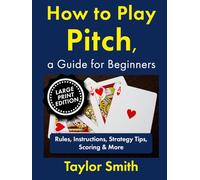 How to Play Pitch, a Guide for Beginners: Rules, Instructions, Strategy Tips, Scoring & More, Large Print Edition