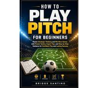 HOW TO PLAY PITCH FOR BEGINNERS: Master Strategic Thinking and Win More Games with Proven Tactics, Expert Tips, and Step-by-Step Guidance for Confident Play and Lasting Success