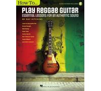 How to Play Reggae Guitar - Updated Edition. Include Audio-online: Essential Lessons for an Authentic Sound Book With Online Audio by Ray Hitchins