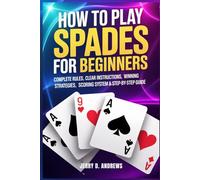 How to Play Spades for Beginners: Complete Rules, Clear Instructions, Winning Strategies, Scoring System & Step-by-Step Guide