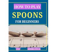 HOW TO PLAY SPOONS LIKE A PRO: Complete Beginner's Guide to Folk Percussion, Rhythm Training, and Hand Coordination