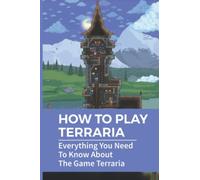 How To Play Terraria: Everything You Need To Know About The Game Terraria