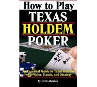 How to Play Texas Holdem Poker: An Essential Guide to Texas Holdem Poker Rules, Hands, and Strategy