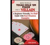 How to Play Texas Hold'em Poker Like a Villain: A Beginner-Friendly, No-Fluff Guide with Real-Situation Examples