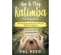 How to Play The Kalimba for Beginners: Step By Step Guide On How To Play The Kalimba For Beginners