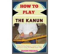 How To Play The Kanun: A Step-By-Step Beginner’s Guide To Kanun Techniques, Tuning, And Middle Eastern Music