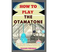 How To Play The Otamatone: A Fun And Simple Guide To Playing Melodies, Controlling Pitch, And Mastering Expression
