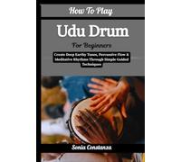 How To Play Udu Drum For Beginners: Create Deep Earthy Tones, Percussive Flow & Meditative Rhythms Through Simple Guided Techniques