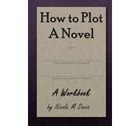 How to Plot a Novel: A Workbook