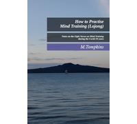 How to Practise Mind Training (Lojong): Notes on the Eight Verses on Mind Training during the Covid-19 years