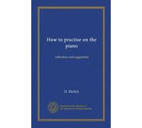How to practise on the piano: reflections and suggestions