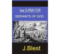 HOW TO PRAY FOR SERVANTS OF GOD