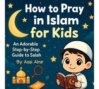 How to Pray in Islam for kids: An adorable step by step guide to salah