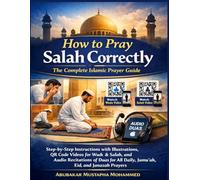 How to Pray Salah Correctly: The Complete Islamic Prayer Guide: Step-by-Step Instructions with Illustrations, QR Code Videos for Wudu & Salah, and ... All Daily, Jumu’ah, Eid, and Janazah Prayers